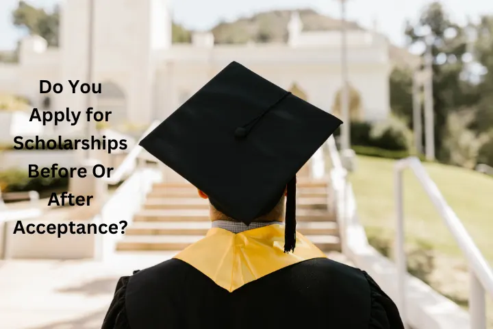 do you apply for scholarships before or after acceptance