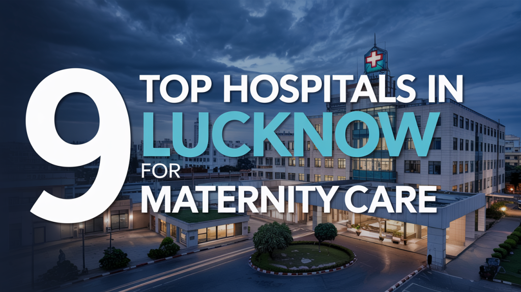 Top Hospitals in Lucknow for Maternity Care