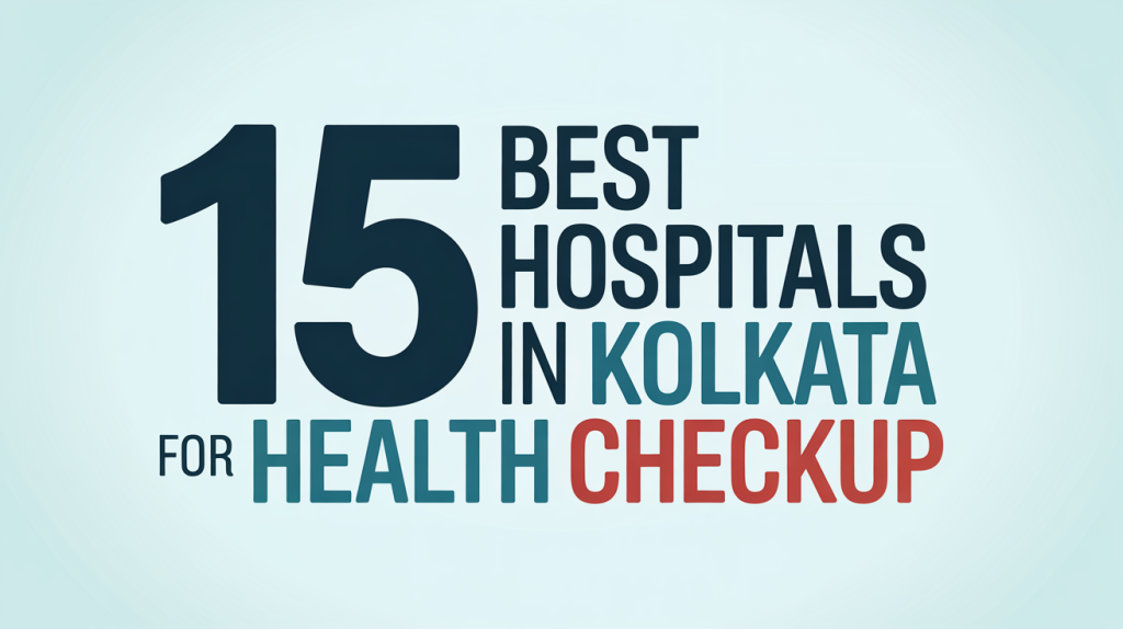 Best Hospitals in Kolkata for Health Checkup